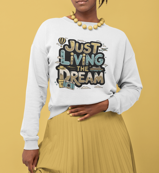 Just Living The Travel Dream Sweatshirt